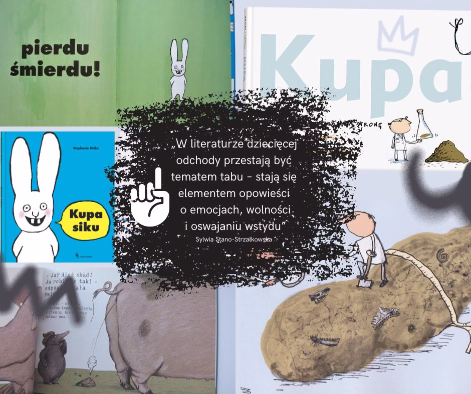 „Kupa siku” Stephanie Blake, „Kupa” Nikoli Kucharskiej oraz „O małym krecie…” Wernera Holzwartha. W centrum cytat: „W literaturze dziecięcej odchody przestają być tematem tabu – stają się elementem opowieści o emocjach, wolności i oswajaniu wstydu” – Sylwia Stano-Strzałkowska.