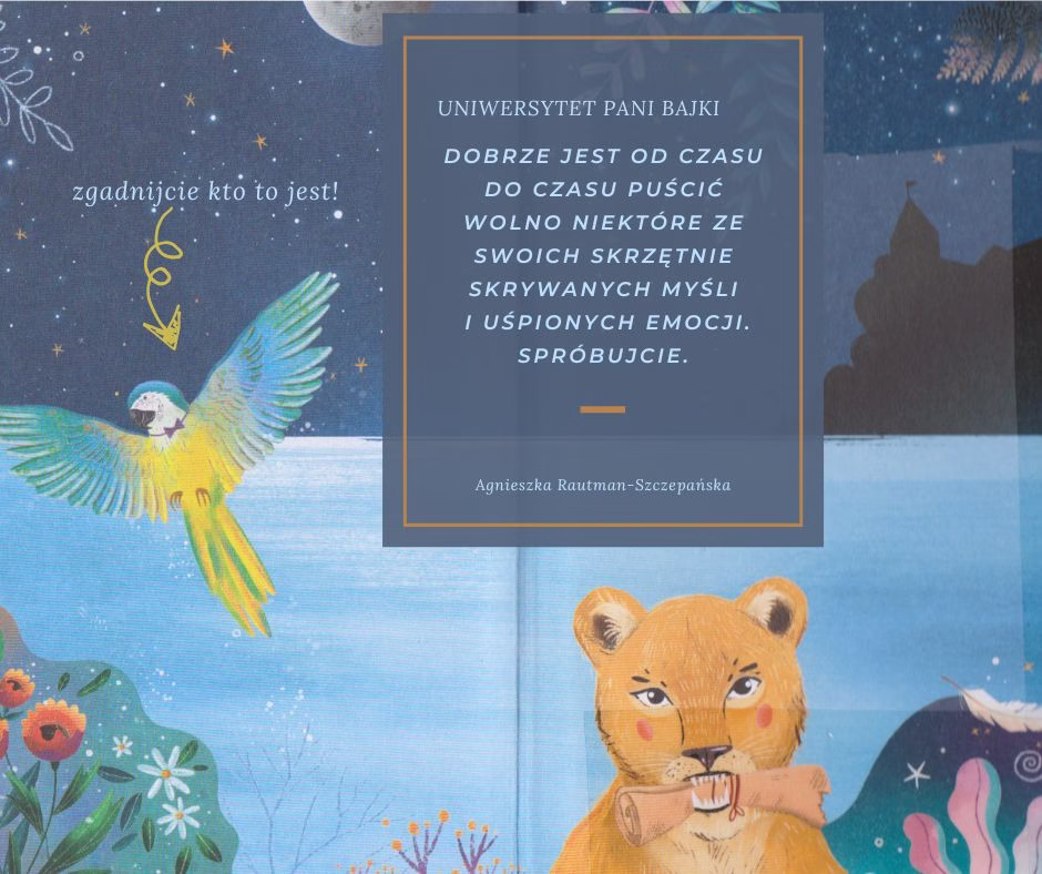 Ilustracja z książki Uniwersytet Pani Bajki z cytatem: „Dobrze jest od czasu do czasu puścić wolno niektóre ze swoich skrzętnie skrywanych myśli i uśpionych emocji” – przesłanie literatury dziecięcej dla dzieci i dorosłych.