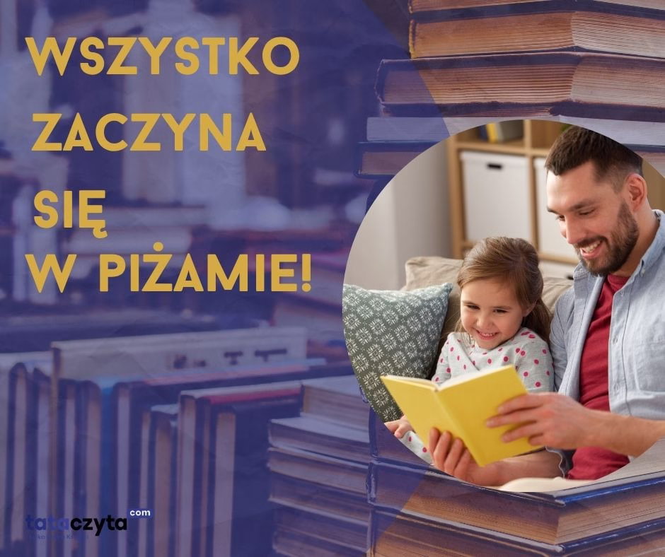 Tata czytający książkę małej dziewczynce w piżamie, obok hasło „Wszystko zaczyna się w piżamie!” na tle stosu książek. Grafika promująca wieczorne czytanie jako rytuał rodzicielski.