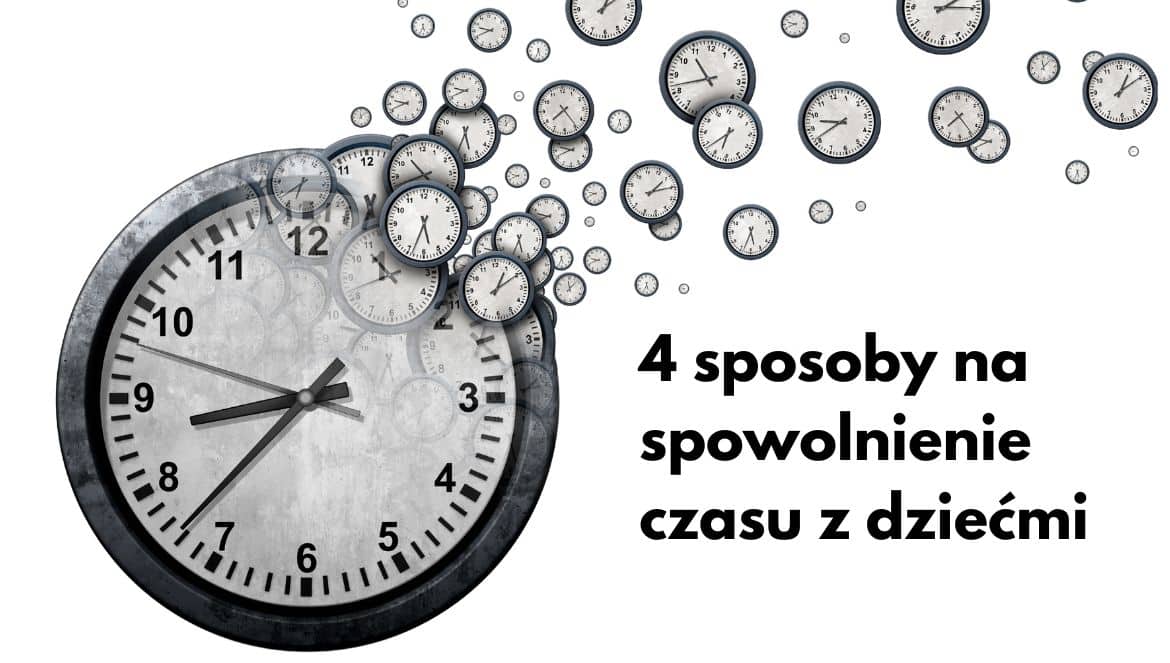 czas z dziećmi - jak spowolnić jego bieg?