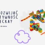 jak rozwijać kreatywność u dziecka z wafflami, klockami i dobrą książką?